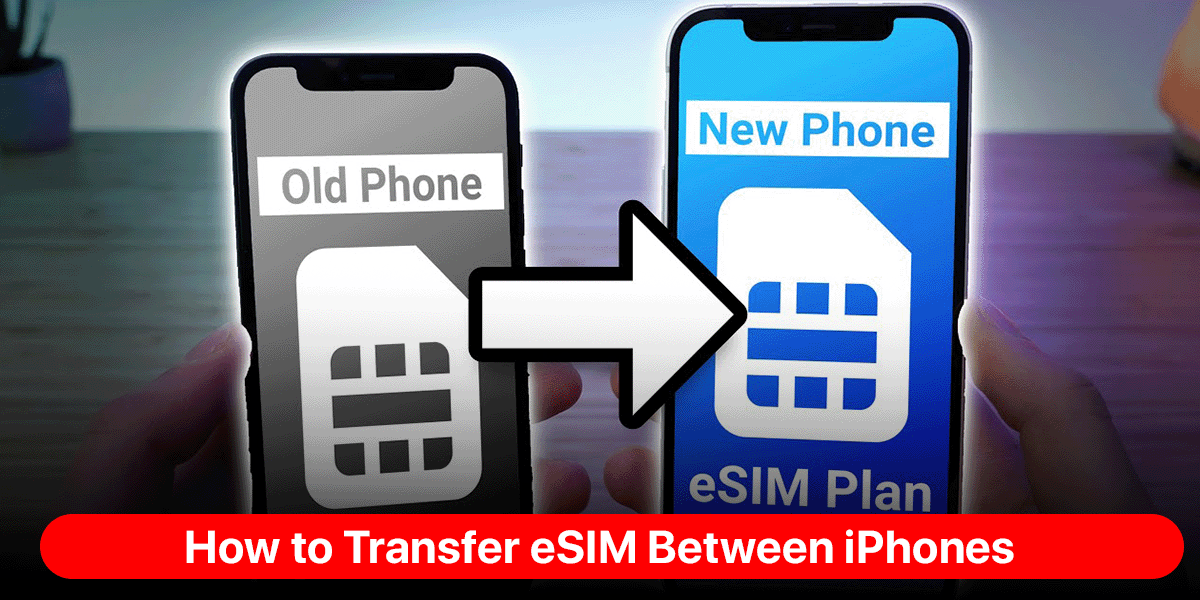 How to Transfer eSIM Between iPhones