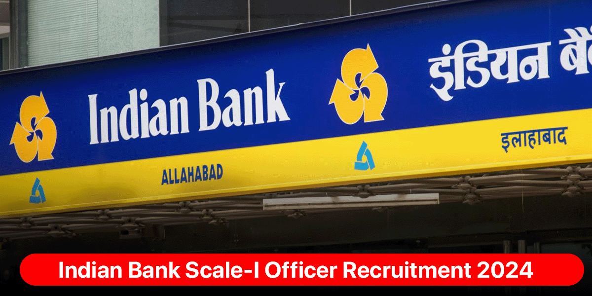 Indian Bank Scale-I Officer Recruitment 2024