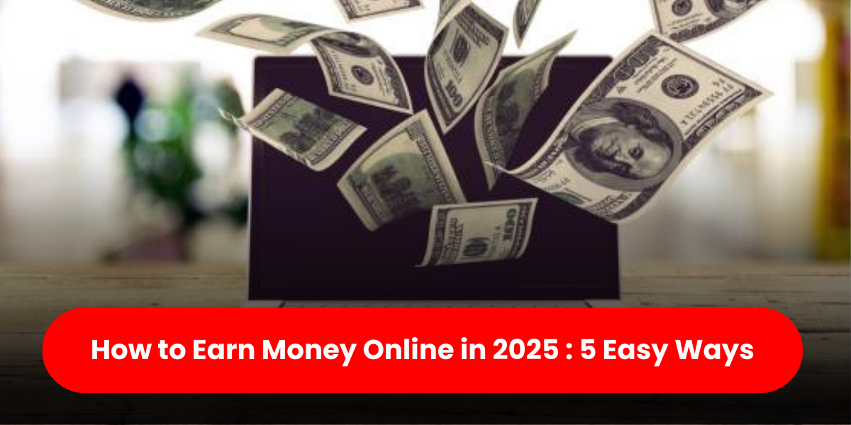 Earn money online in 2025