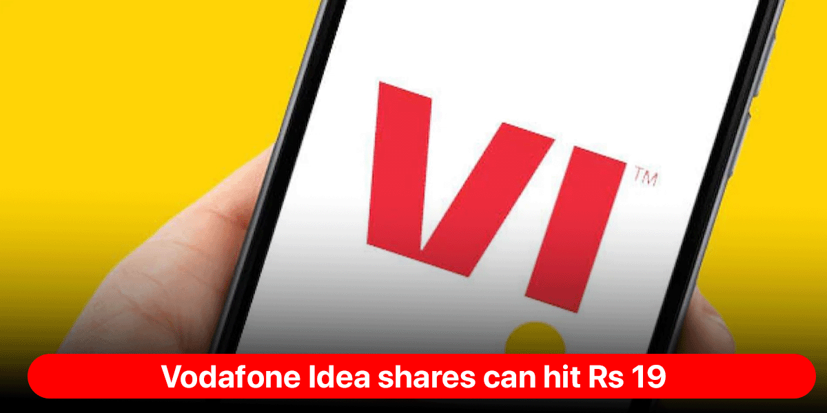 Vodafone Idea shares can hit Rs 19